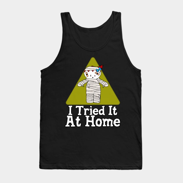 I Tried It At Home Tank Top by Krisney-Marshies